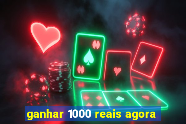 ganhar 1000 reais agora